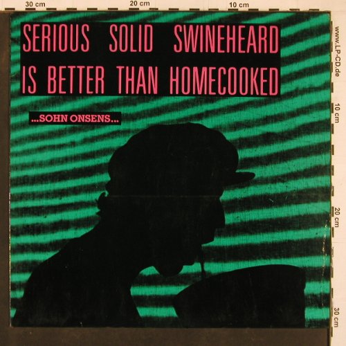 Serious Solid Swinehead Is Better..: ... Sohn Onsens ..., vg+/vg+, Originalton West(OW 017), D, 1990 - LP - Y1337 - 7,50 Euro