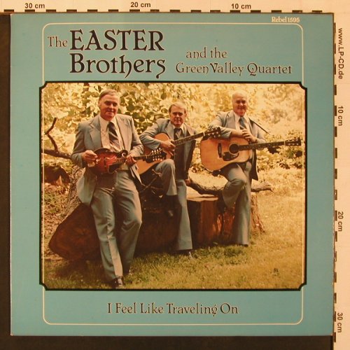 Easter Brothers & Green Valley Quar: I Feel LikeTraveling On, Rebel Records(1595), US, 1980 - LP - X9140 - 9,00 Euro