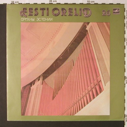 V.A.Eesti Orelid-Estnische Orgeln: Vol.26-J.Schneider...Reinberger, Melodia (C10 24561 000), UDSSR, 1985 Typ: LP Best.-Nr.: L7063 Preis: 6,00 Euro