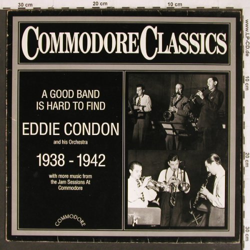 Condon,Eddie & his Orch.: A Good Band Is Hard To Find,38-42, Commodore (6.25526 AG), D,vg+/m-, 1983 Typ: LP Best.-Nr.: Y8094 Preis: 5,00 Euro