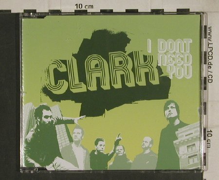 Clark: I don't need you+1+video, Roasting House (RHRCDS 114-8,), D, 2005 Typ: CD5" Best.-Nr.: 80520 Preis: 3,00 Euro
