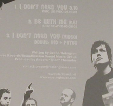 Clark: I don't need you+1+video, Roasting House (RHRCDS 114-8,), D, 2005 Typ: CD5" Best.-Nr.: 80520 Preis: 3,00 Euro