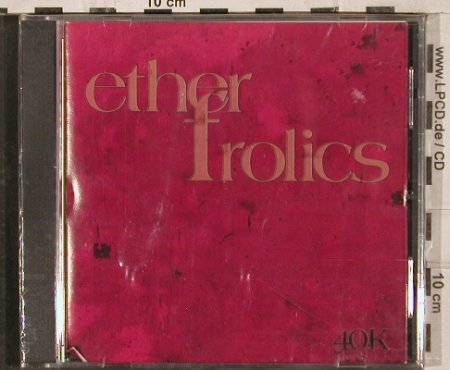 Ether Frolics: 40k, FS-New, Trocadero, D Typ: CD Best.-Nr.: 83080 Preis: 5,00 Euro