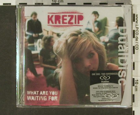 Krezip: What Are You Waiting For,Dualdisc, Sony, EU,FS-new, 2005 Typ: CD Best.-Nr.: 94158 Preis: 10,00 Euro