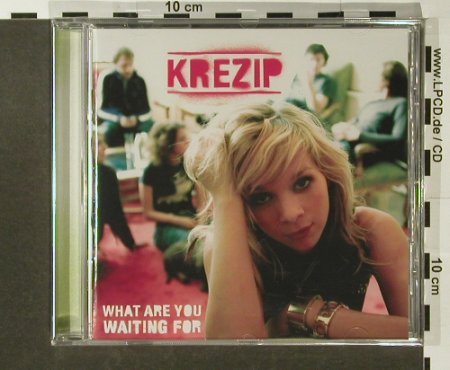 Krezip: What Are You Waiting For, FS-New, Sony, EU, 2005 Typ: CD Best.-Nr.: 96529 Preis: 10,00 Euro