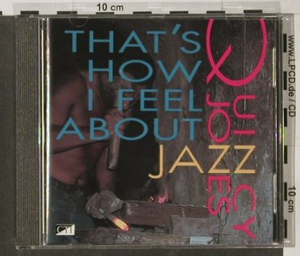 Jones,Quincy: That's How I Feel About Jazz, CTI, D, 1993 Typ: CD Best.-Nr.: 82392 Preis: 7,50 Euro