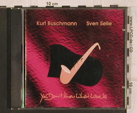 Buschmann,Kurt / Sven Selle: You don't know what love is, Artist Line Hamburg(CR 01 015 95), D, 1995 - CD - 83756 - 10,00 Euro