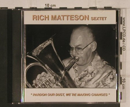 Matteson Sextet,Rich: Pardon our Dust,we're makingChanges, Four Leaf Rec(FLC cd 131), , 1995 - CD - 99777 - 9,00 Euro