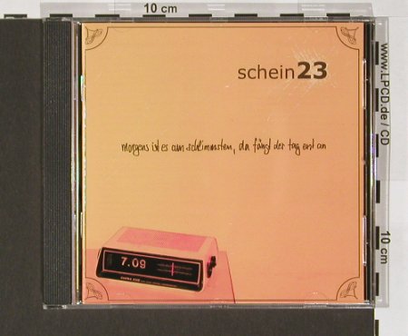Schein23: Morgens ist es am schlimmsten, da.., StereoT., D, 04 Typ: CD Best.-Nr.: 62688 Preis: 10,00 Euro