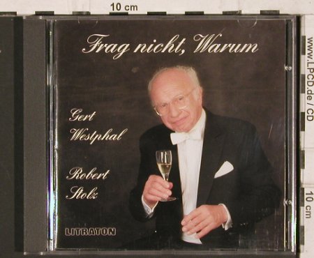 Westphal,Gert / Robert Stolz: Frag nicht, warum, Litraton (5.8916), D, 1996 Typ: CD Best.-Nr.: 81795 Preis: 5,00 Euro