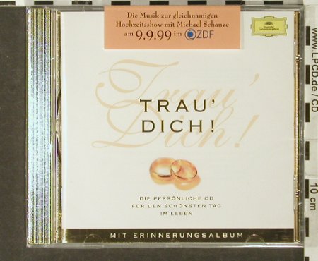 V.A.Trau'Dich !: ZDF Hochzeitsshow,M.Schanze, Deutsche Gramophon, D, FS-New, 1999 Typ: CD Best.-Nr.: 94020 Preis: 7,50 Euro