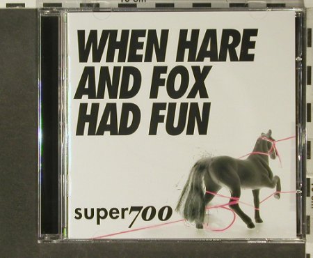 Super700: When Hare and Fox Had Fun, Lasso Music (cer2001), , 2001 Typ: CD5" Best.-Nr.: 53911 Preis: 4,00 Euro