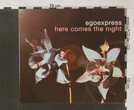 Egoexpress: Here Comes The Night*4+2,Digi, Lado, D, 00 Typ: CD5" Best.-Nr.: 54611 Preis: 6,00 Euro