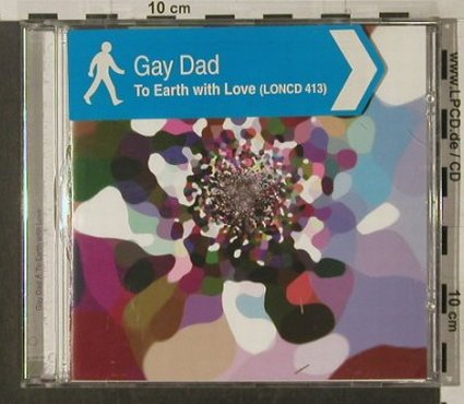 Gay Dad: To Earth With Love(Edit)+2, London, D, 99 Typ: CD5" Best.-Nr.: 57671 Preis: 3,00 Euro