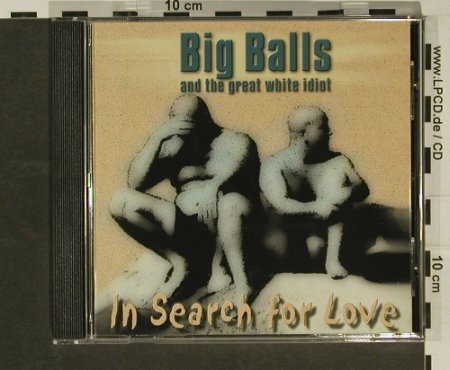 Big Balls & Great White Idiot: In Search for Love, Balls Rec.(), D, 99 - CD - 57677 - 7,50 Euro
