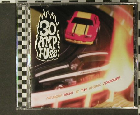 30 Amp Fuse: Saturday Night a.t. Atomic Speedway, Dedicated, EU, 97 Typ: CD Best.-Nr.: 64277 Preis: 7,50 Euro