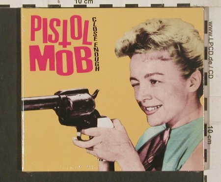 Pistol Mob: Close Enough, Digi, FS-New, Alleycat(ALC013), EU, 2009 - CD - 80059 - 7,50 Euro