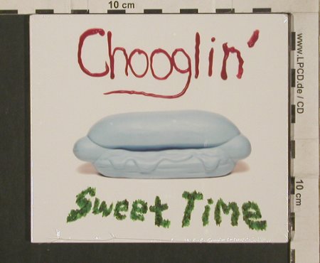 Chooglin': Sweet Time, Digi, FS-New, Big Legal Mess (BLM0241), EU, 2009 Typ: CD Best.-Nr.: 99989 Preis: 5,00 Euro