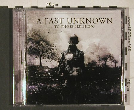 A Past Unknown: To Those Perishing, FS-New, Red Cord Rec.(RC 026), US, 2011 - CD - 80829 - 10,00 Euro