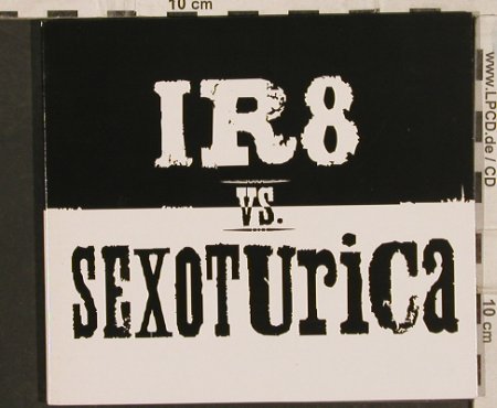 IR8 vs Sexoturica: Same, Digi, ( Jason Newsted ), Chophouse, , 2003 Typ: CD Best.-Nr.: 83581 Preis: 7,50 Euro