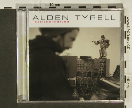 Tyrell,Alden: Time Like These(1999-2006), FS-New, Clone Rec. (C#cd7), , 2006 Typ: CD Best.-Nr.: 94357 Preis: 12,50 Euro