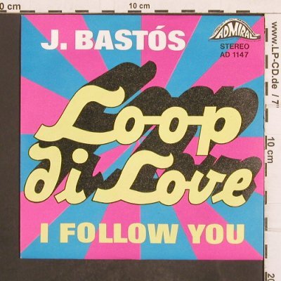 J.Bastos: Loop di Love / I follow you, Admiral(AD 1147), D,  - 7inch - T4982 - 2,50 Euro
