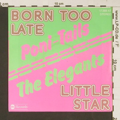 Poni-Tails / The Elegants: Born Too Late / Little Star, ABC (17 369 AT), D, 1976 Typ: 7" Best.-Nr.: S9244 Preis: 3,00 Euro
