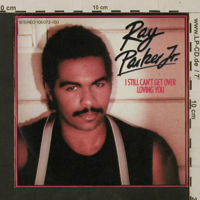 Parker Jr.,Ray: I Still Can't Get Over Loving You, Arista(106 072), D, 1983 - 7inch - T2615 - 1,50 Euro