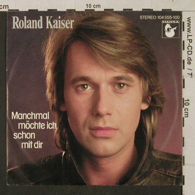 Kaiser,Roland: Manchmal möchte ich schon mit dir, Hansa(104 555-100), D, 1982 - 7inch - T1321 - 2,50 Euro