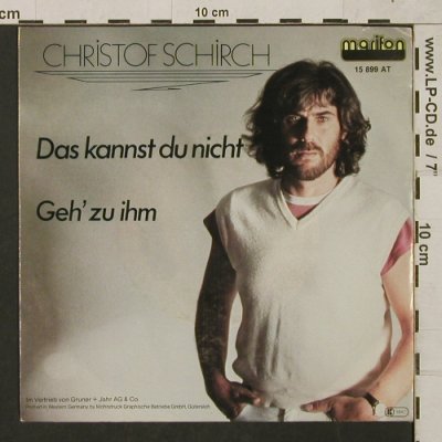 Schirch,Christof: Das kannst du nicht/Geh' zu ihm, Marifon(15 899 AT), D, 1981 - 7inch - T1509 - 3,00 Euro