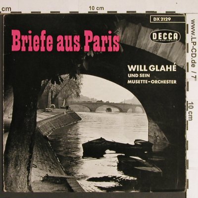 Glahe,Will  & sein Musette Orch.: Briefe aus Paris, Decca(DX 2129), D,  - EP - S8494 - 4,00 Euro