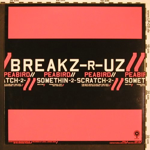 Breakz-R-ZU: Peabird / Somethin-2-Scratch-2-, Sellwell, Promo (BRKZ002), D, 2000 Typ: LP Best.-Nr.: X9623 Preis: 9,00 Euro
