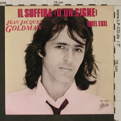 Goldman,Jean-Jacques: Il Suffira (D'Un Signe) / Quel Exil, Epic (EPCA 1624), NL, 1981 Typ: 7" Best.-Nr.: T1667 Preis: 4,00 Euro