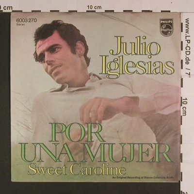 Iglesias,Julio: Por Una Mujer/Sweet Caroline, Philips (6003 270), D, m-/vg+ Typ: 7" Best.-Nr.: S7795 Preis: 2,00 Euro