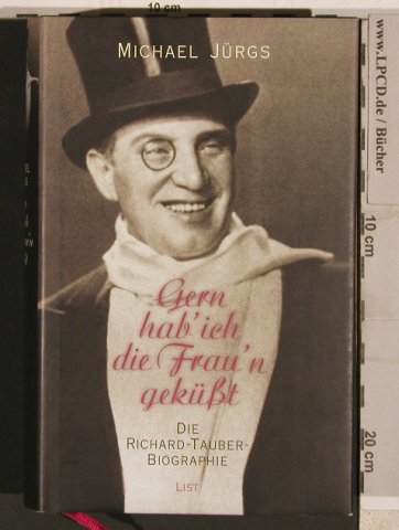 Tauber,Richard - Biographie: Gern hab'ich die Frau'n geküßt, List, M.Jürgs (3-471-79429-8), D, neuw., 2000 Typ: Buch Best.-Nr.: 40284 Preis: 6,00 Euro