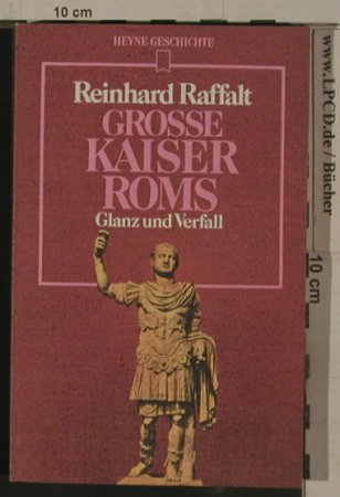 Raffalt,Reinhard: Grosse Kaiser Roms-Glanz u.Verfall, Heyne Gesch. 23(), D,333 S., 1979 - TB - 40089 - 3,00 Euro