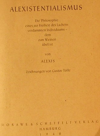 Alexis: Alexisten-tialismus(Kurt Henning), Morawe & Scheffelt, D,vg+,64S., 1948 Typ: Buch Best.-Nr.: 40185 Preis: 5,00 Euro