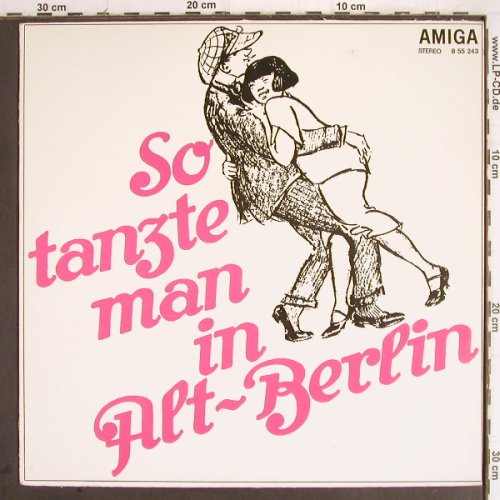 V.A.So Tanzte man In Alt-Berlin: Unentwegten,Kolibris,Ballh.Orch., Amiga (8 55 243), DDR, 1974 Typ: LP Best.-Nr.: Y9579 Preis: 7,50 Euro