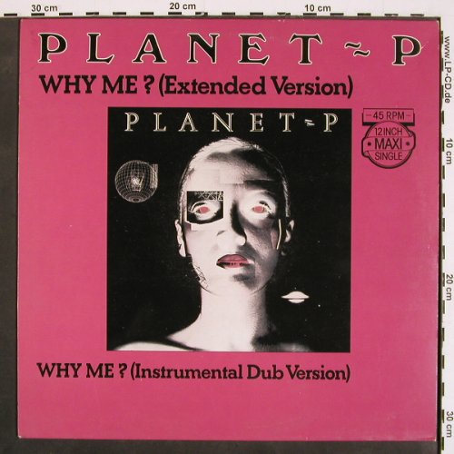 Planet-P: Why Me?danceRmx6:28/instr.-dub 5:22, Geffen (A-12.3474), D, 1983 Typ: 12" Best.-Nr.: V4629 Preis: 7,50 Euro