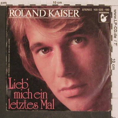 Kaiser,Roland: Lieb mich ein letztes Mal / Gloria, Hansa(103 025-100), D, 1981 - 7inch - T5812 - 3,00 Euro